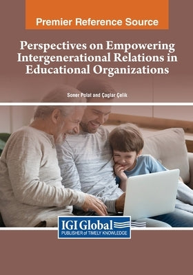 Perspectives on Empowering Intergenerational Relations in Educational Organizations by Polat, Soner