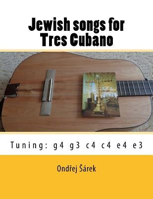 Jewish songs for Tres Cubano: Tuning: g4 g3 c4 c4 e4 e3 by Sarek, Ondrej