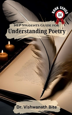 NEP Students Guide for Understanding Poetry: A Practical Resource for Students and Teachers by Dr Vishwanath Bite