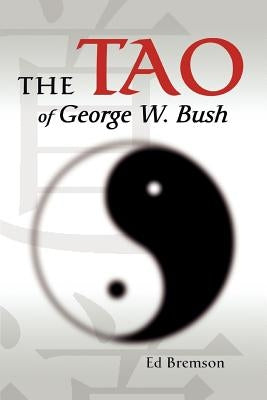 The Tao of George W. Bush by Bremson, Ed
