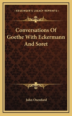 Conversations Of Goethe With Eckermann And Soret by Oxenford, John