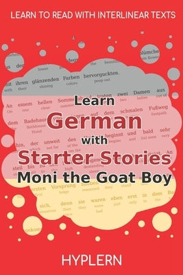 Learn German with Starter Stories Moni the Goat Boy: Interlinear German to English by Van Den End, Kees