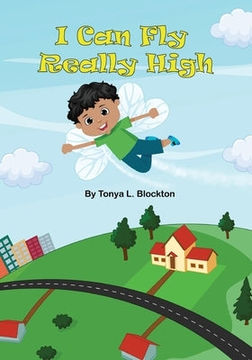 I Can Fly Really High by Blockton, Tonya L.