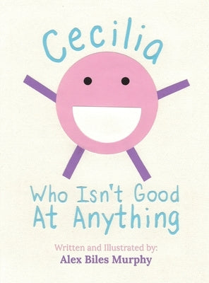 Cecilia Who Isn't Good At Anything by Murphy, Alex