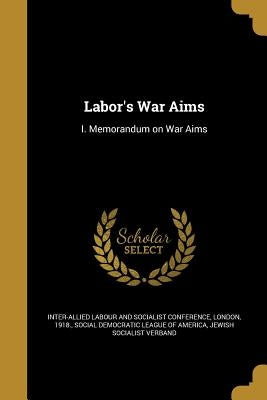 Labor's War Aims by Inter-Allied Labour and Socialist Confer