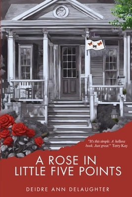 A Rose in Little Five Points by Delaughter, Deidre Ann