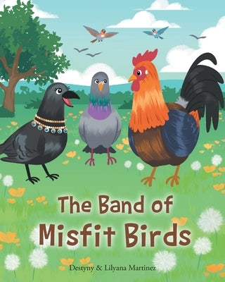 The Band of Misfit Birds by Martinez, Destyny