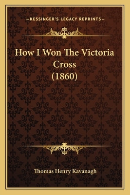 How I Won The Victoria Cross (1860) by Kavanagh, Thomas Henry