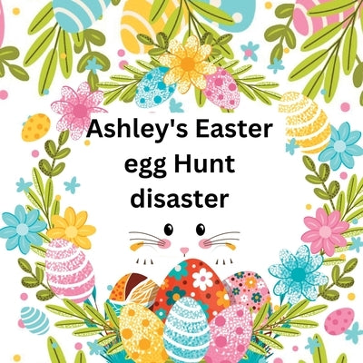 Ashley's Easter egg Hunt disaster by Baker, Sylvia