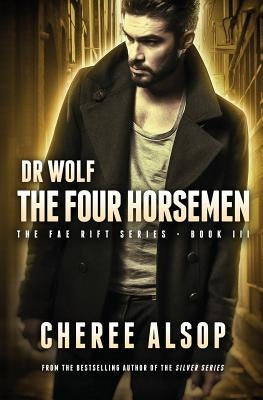 Dr Wolf, the Fae Rift Series Book 3- The Four Horsemen by Alsop, Cheree