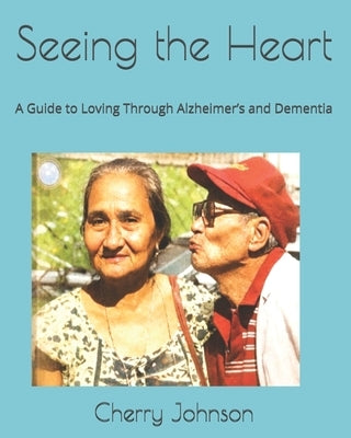 Seeing the Heart: A Guide to Loving Through Alzheimer's and Dementia by Salamanca, Daniel B.