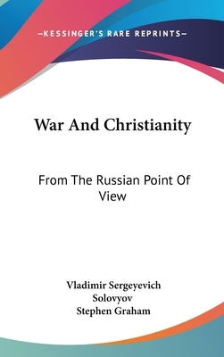 War And Christianity: From The Russian Point Of View by Solovyov, Vladimir Sergeyevich