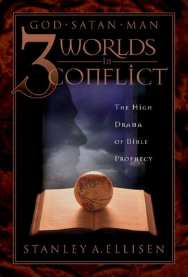 Three Worlds in Conflict: The High Drama of Biblical Prophecy by Ellison, Stanley A.