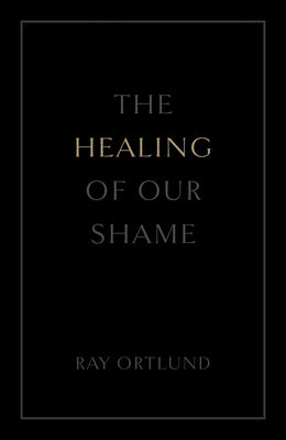 The Healing of Our Shame (25-Pack) by Ortlund, Ray