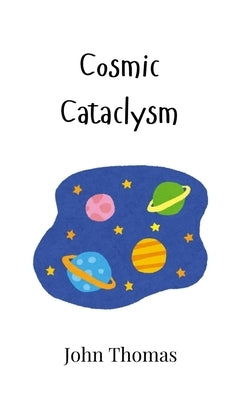 Cosmic Cataclysm by Thomas, John