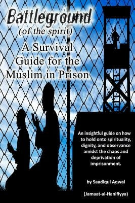 Battleground: A Survival Guide for the Muslim in Prison by Aqwal, Saadiqul