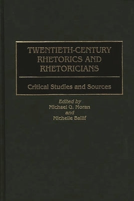 Twentieth-Century Rhetorics and Rhetoricians: Critical Studies and Sources by Ballif, Michelle