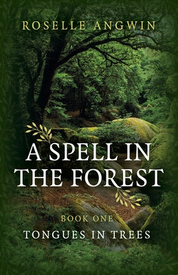 A Spell in the Forest: Book 1 - Tongues in Trees by Angwin, Roselle