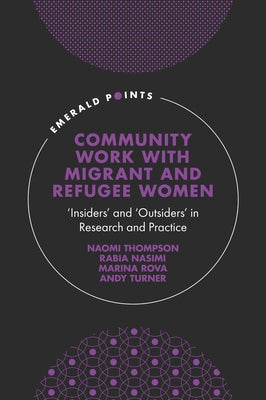 Community Work with Migrant and Refugee Women: 'Insiders' and 'Outsiders' in Research and Practice by Thompson, Naomi