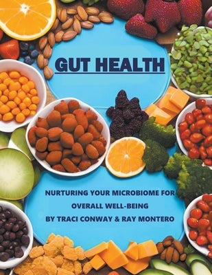 GUT HEALTH - Nurturing Your Microbiome for Overall Well-Being by Conway, Traci
