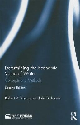 Determining the Economic Value of Water: Concepts and Methods by Young, Robert A.