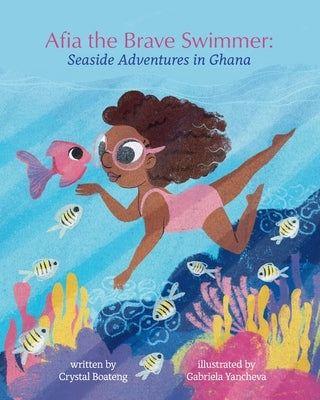 Afia the Brave Swimmer: Seaside Adventures in Ghana by Yancheva, Gabriela