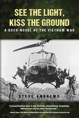 See The Light, Kiss The Ground: A Docu-Novel of the Vietnam War by Andrews, Steve