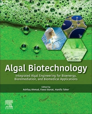 Algal Biotechnology: Integrated Algal Engineering for Bioenergy, Bioremediation, and Biomedical Applications by Ahmad, Ashfaq