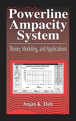 Powerline Ampacity System: Theory, Modeling and Applications by Deb, Anjan K.