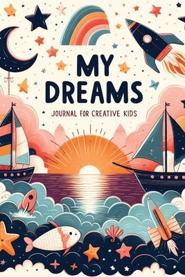 My Dreams: Journal for Creative Kids by Globland Junior