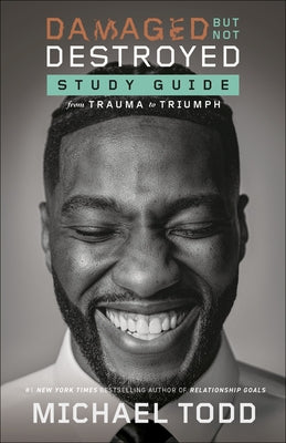Damaged But Not Destroyed Study Guide: From Trauma to Triumph by Todd, Michael