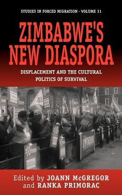 Zimbabwe's New Diaspora: Displacement and the Cultural Politics of Survival by McGregor, Joann