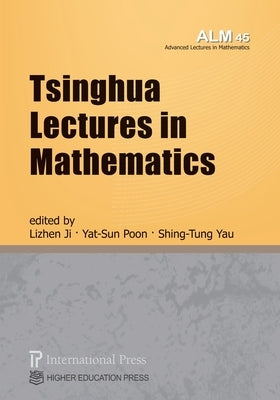 Tsinghua Lectures in Mathematics (vol. 45 of the Advanced Lectures in Mathematics series) by Ji, Lizhen