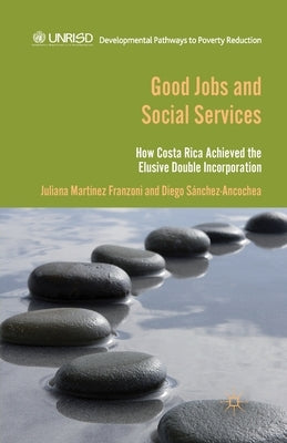 Good Jobs and Social Services: How Costa Rica Achieved the Elusive Double Incorporation by Ancochea, D. S疣chez
