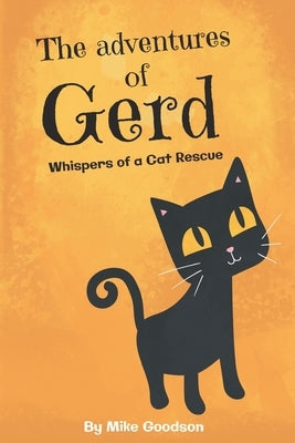 The Adventures Of Gerd: Whispers Of A Cat Rescue by Goodson, Mike