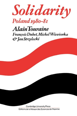 Solidarity: The Analysis of a Social Movement: Poland 1980-1981 by Touraine, Alain