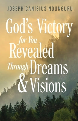 God's Victory for You: Revealed Through Dreams & Visions by Canisius Ndunguru, Joseph