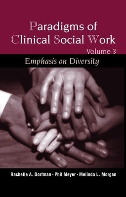 Paradigms of Clinical Social Work: Emphasis on Diversity by Dorfman-Zukerman, Rachelle A.