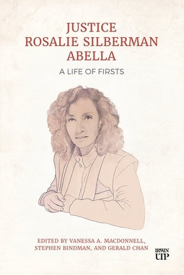Justice Rosalie Silberman Abella: A Life of Firsts by MacDonnell, Vanessa