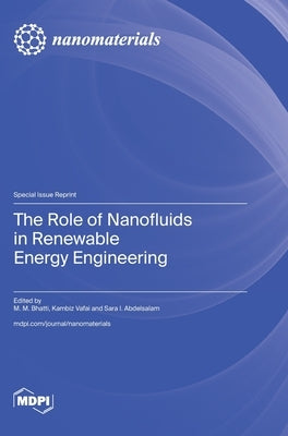 The Role of Nanofluids in Renewable Energy Engineering by Bhatti, M. M.
