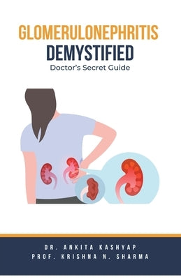 Glomerulonephritis Demystified: Doctor's Secret Guide by Kashyap, Ankita
