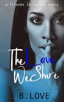 The Love We Share by Love, B.