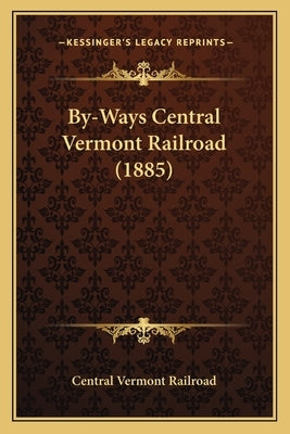 By-Ways Central Vermont Railroad (1885) by Central Vermont Railroad
