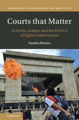 Courts That Matter: Activists, Judges, and the Politics of Rights Enforcement by Botero, Sandra