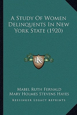 A Study Of Women Delinquents In New York State (1920) by Fernald, Mabel Ruth