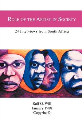 Role of the Artist in Society: 24 Interviews from South Africa by Will, Ralf G.
