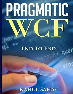 Pragmatic WCF by Sahay, Rahul