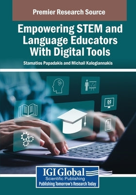 Empowering STEM Educators With Digital Tools by Papadakis, Stamatios