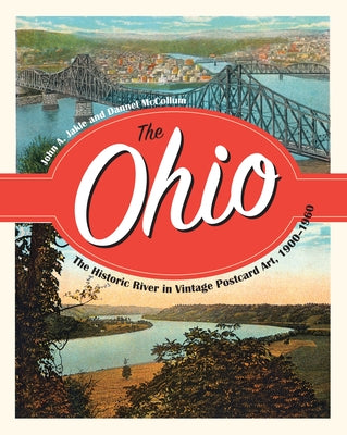 The Ohio: The Historic River in Vintage Postcard Art, 1900-1960 by Jakle