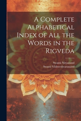 A Complete Alphabetical Index of all the Words in the Rigveda by Vishweshvaranand, Swami